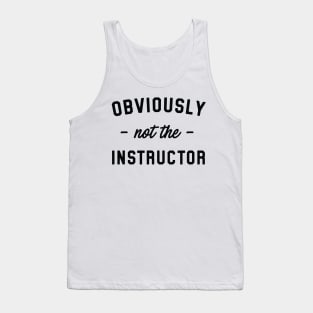 Obviously not the instructor Tank Top